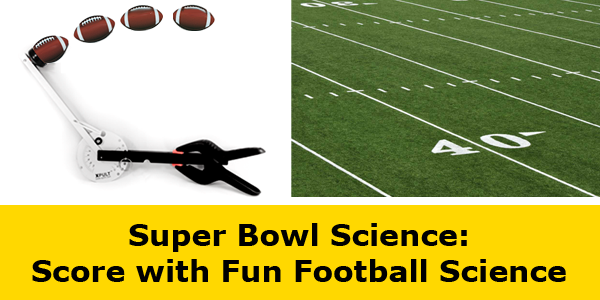 Football sports science in time for Super Bowl Sunday / Try the Ping Pong Catapult science kit