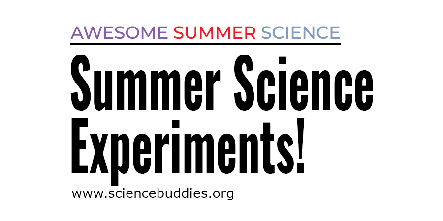 Awesome Summer Science Experiments with Science Buddies
