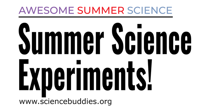 Awesome Summer Science Experiments with Science Buddies