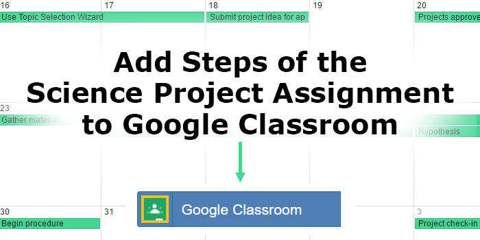 A calendar overlaid with the text "Add Steps of the Science Project Assignment to Google Classroom"