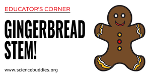 Gingerbread person for Gingerbread STEM - Educator's Corner Science Activities with Science Buddies
