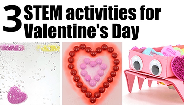 Three STEM projects for Valentine's Day, including candy hearts that dance in carbonated water, a robot decorated with craft materials to deliver candy, and colorful candy diffusion chemistry in a bowl.