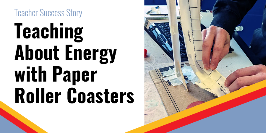 Paper Roller Coasters and Energy Transformation: STEM Teacher Success Story