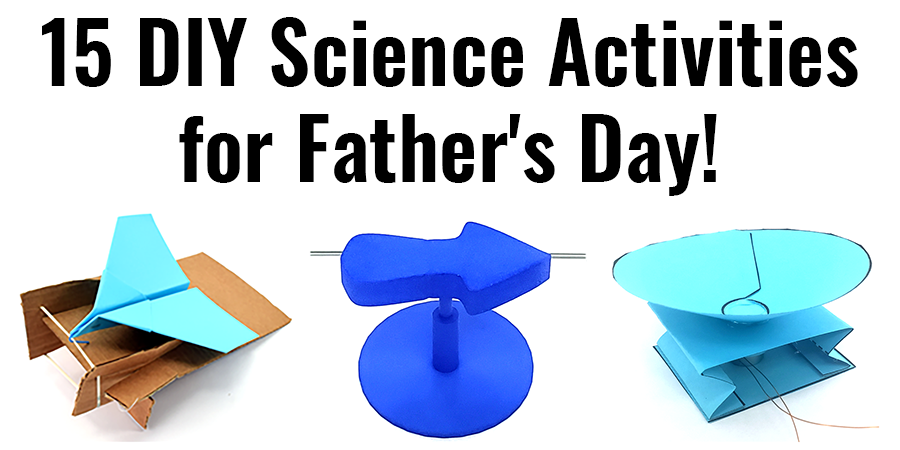 15 Science Activities to Make and Give for Father's Day