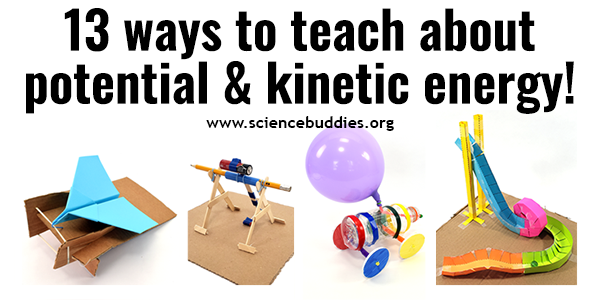 13 Activities and Lessons to Teach Potential and Kinetic Energy