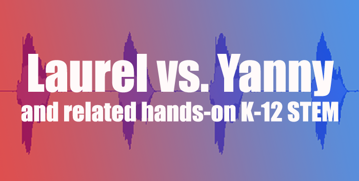 A title: Laurel vs. Yanny and related hands-on K-12 STEM