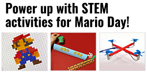 Mario Day STEM — Bring Mario World to Life with Hands-on Science and Engineering Activities!