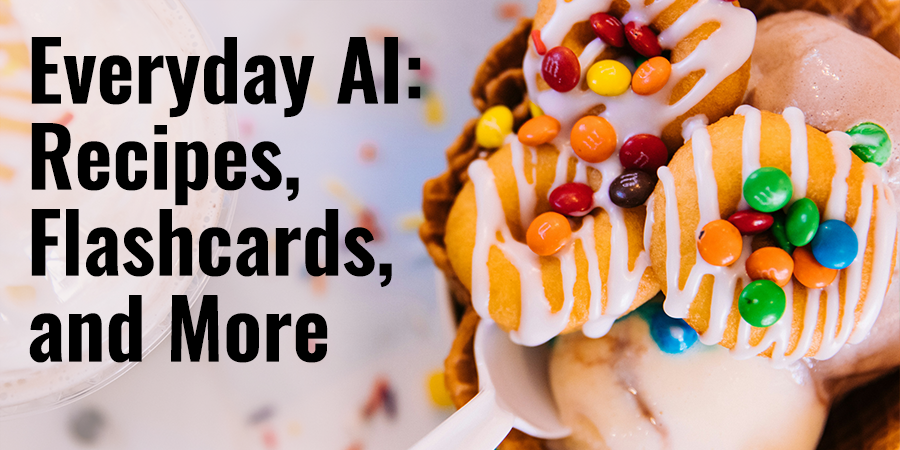Everyday AI: Recipes, Flashcards, and More - Student AI Projects