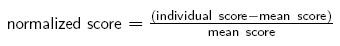 Equation shows a normalized score is equal to the individual score minus the mean score divided by the mean score