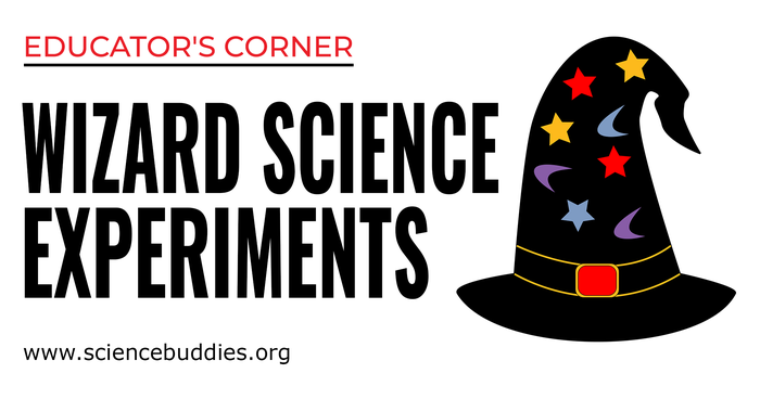 Wizard Science - Educator's Corner Science Activities with Science Buddies