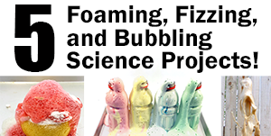 Five fizzing, foaming, bubbling science projects